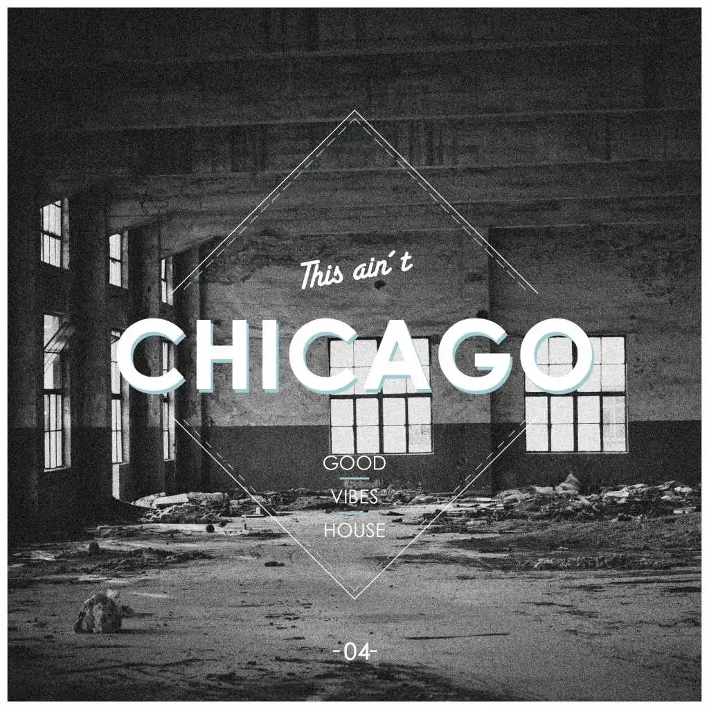 This Ain't Chicago - Good Vibes House, Vol. 4