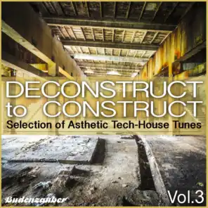 Deconstruct to Construct, Vol. 3 - Selection of Asthetic Tech-House Tunes