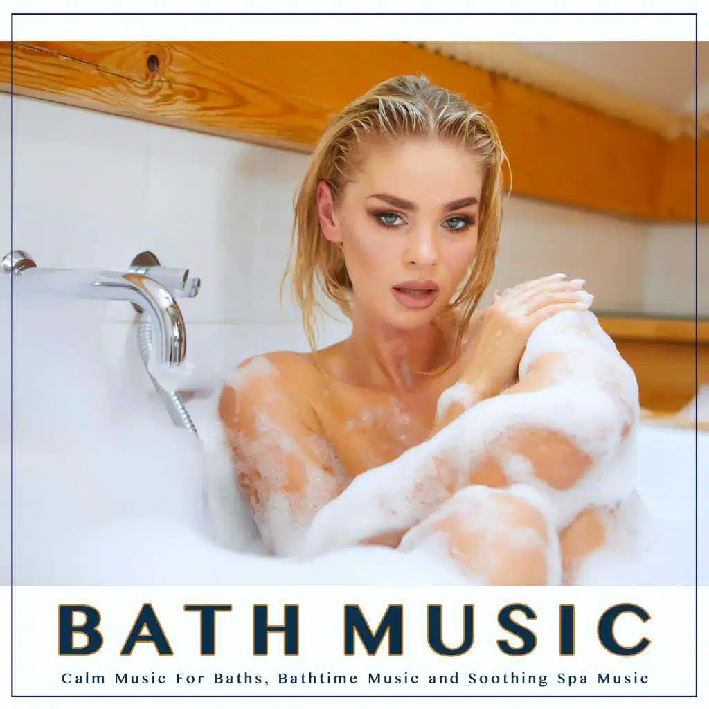 Bath Music: Calm Music For Baths, Bathtime Music and Soothing Spa Music