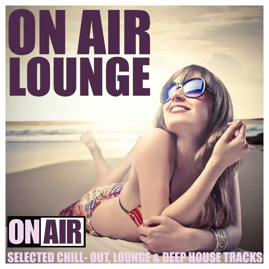On Air Lounge (Selected Chill-Out, Lounge & Deep House Tracks)