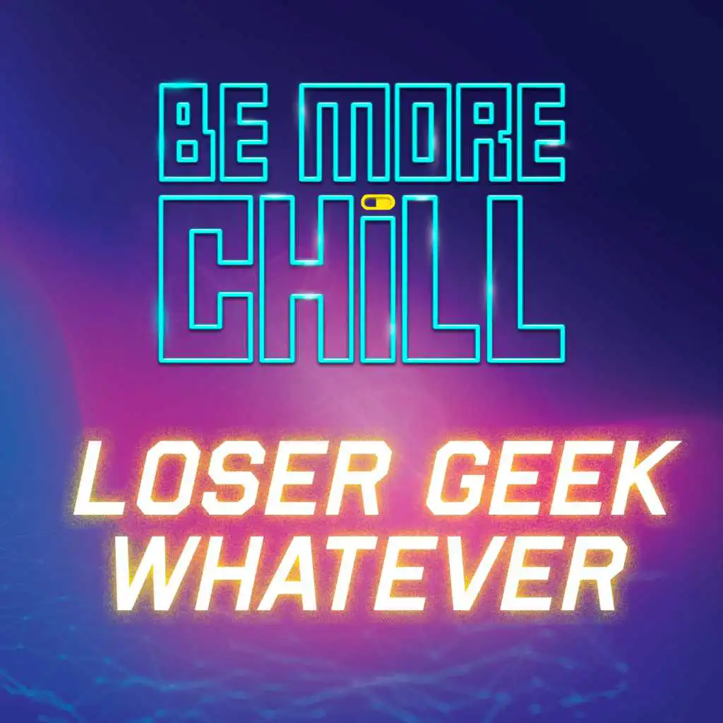 Loser Geek Whatever (from 'Be More Chill')