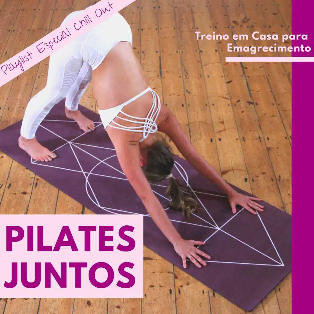 Pilates Juntos - Treino em Casa para Emagrecimento, Playlist Especial Chill Out para Malhar de Qualquer Jeito para Mulheres
