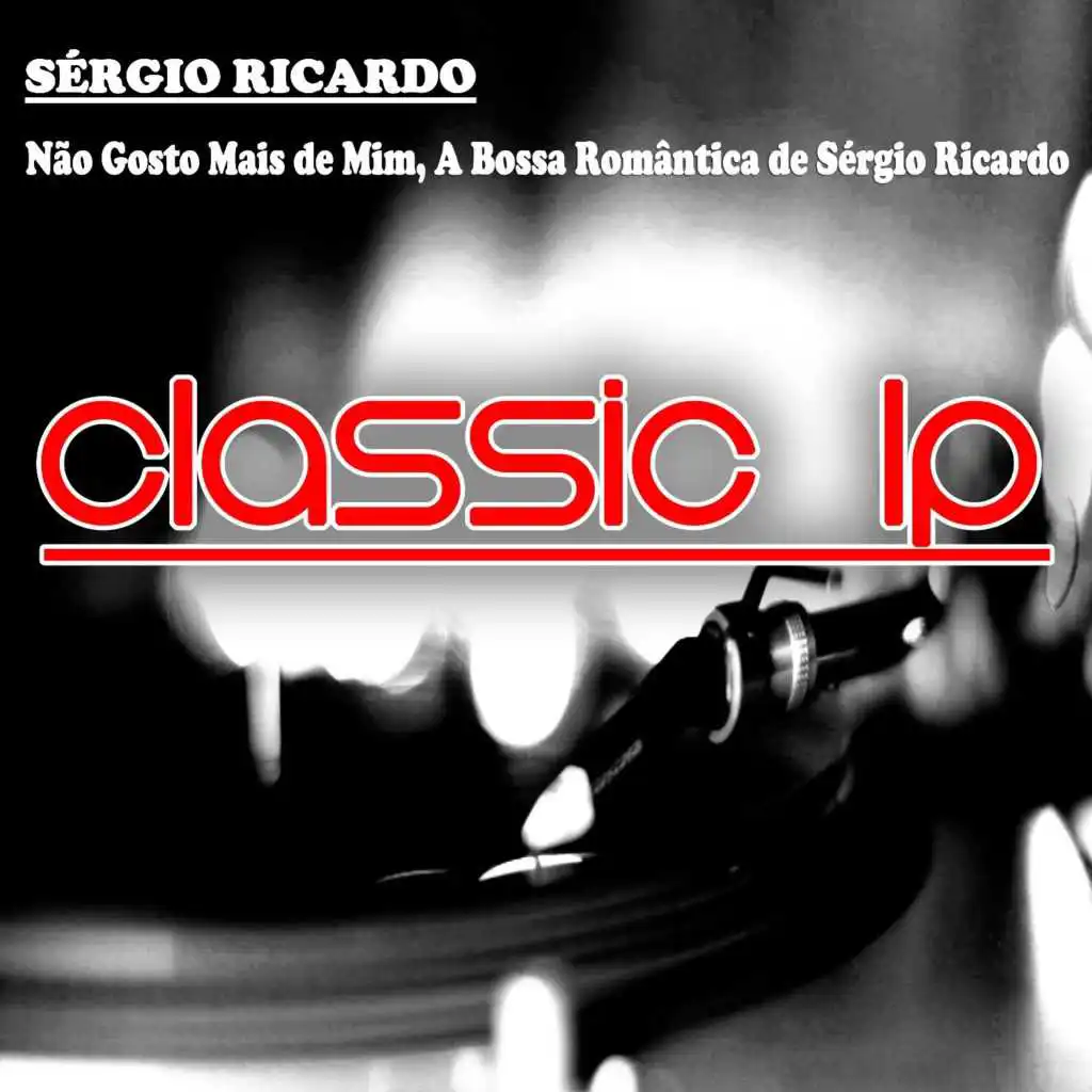 Não Gosto Mais de Mim, a Bossa Romântica de Sérgio Ricardo (Classic LP)