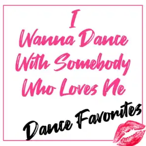 I Wanna Dance with Somebody Who Loves Me (Dance Favorites)