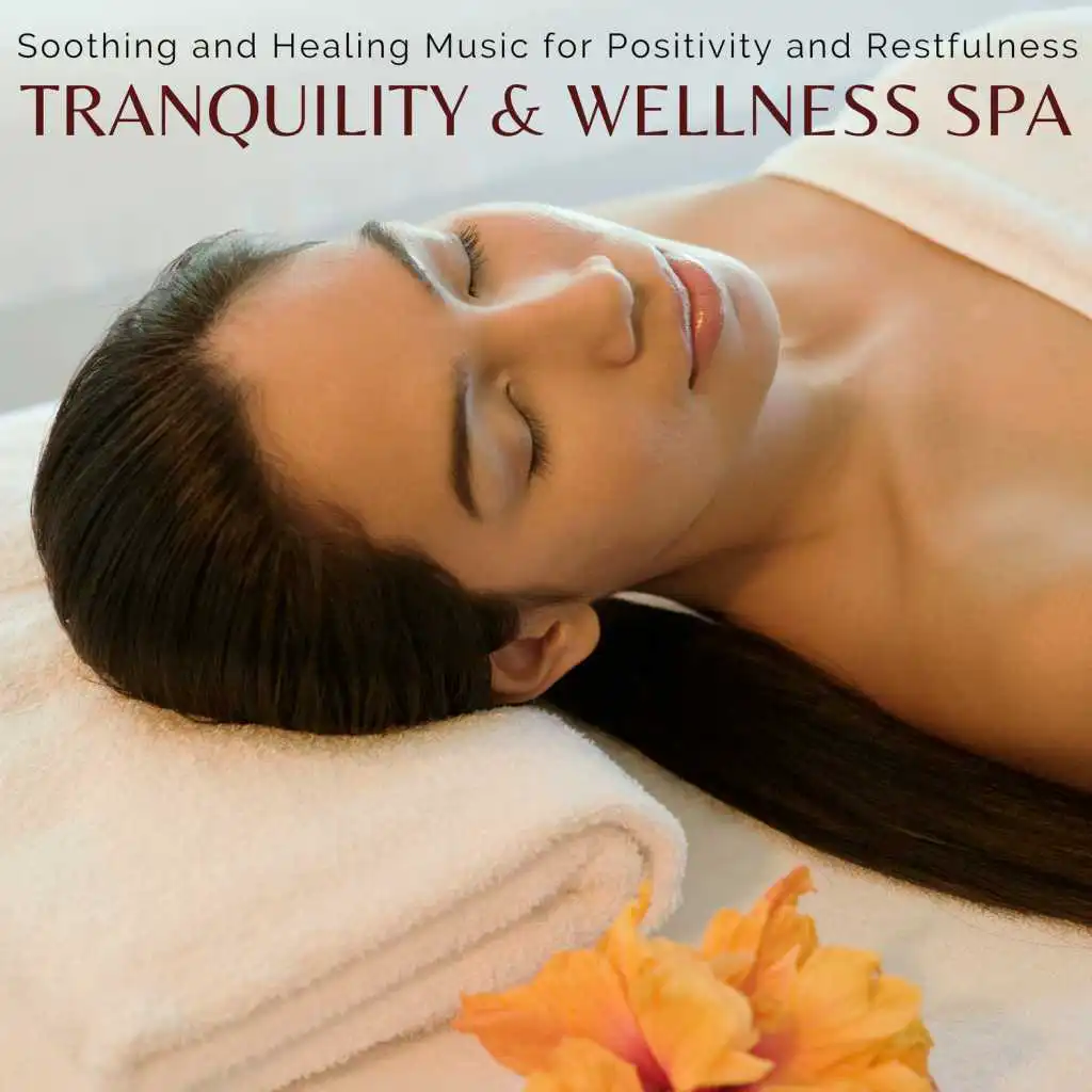 Tranquility & Wellness Spa - Soothing And Healing Music For Positivity And Restfulness