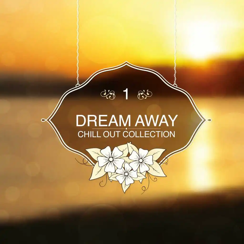 Dream Away - Chill Out Collection, Vol. 01