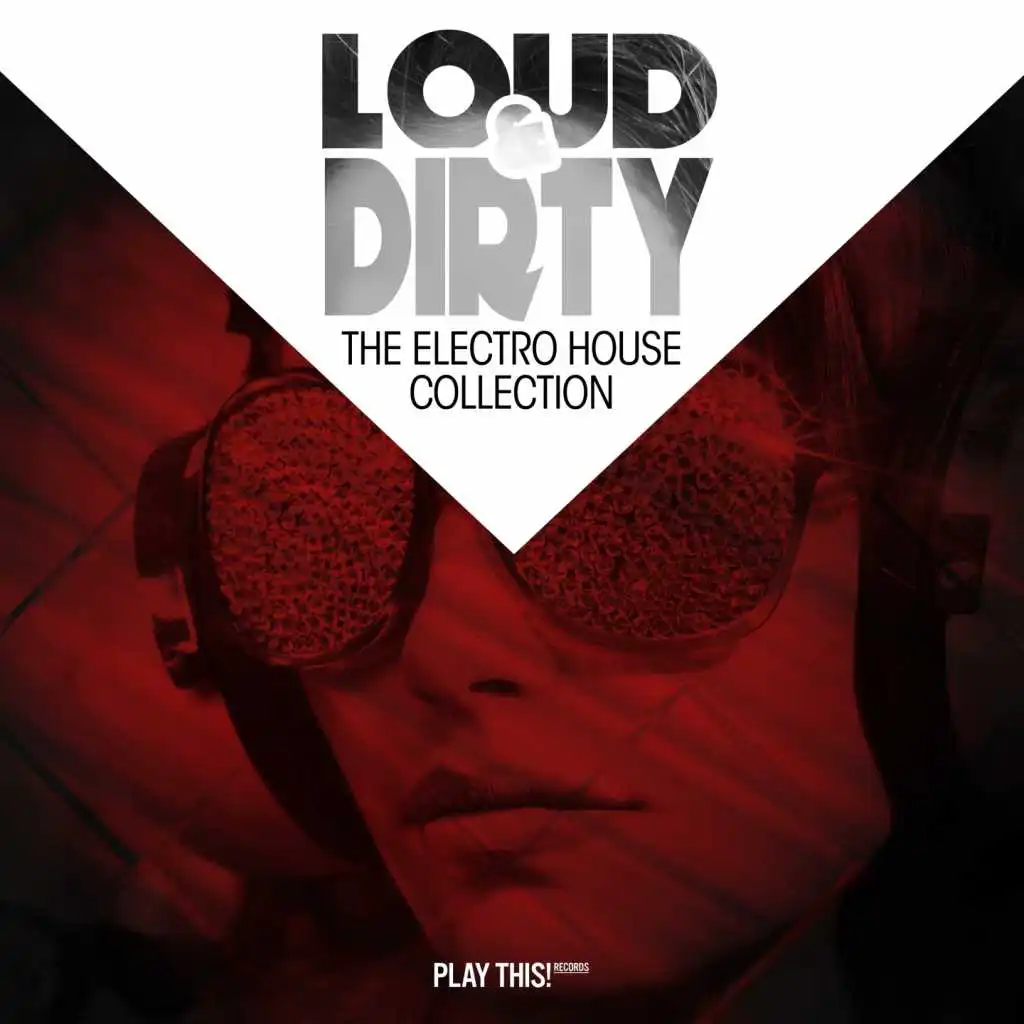 Loud & Dirty - The Electro House Collection