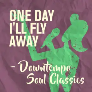 One Day I'll Fly Away - Downtempo Soul Classics