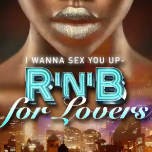 I Wanna Sex You Up - R'n'B For Lovers