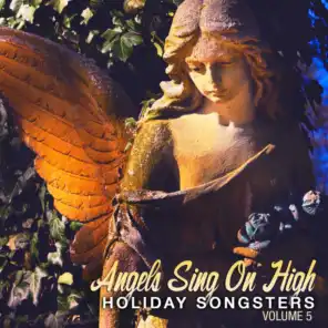 Holiday Songsters: Angels Sing On High, Vol. 5