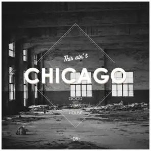 This Ain't Chicago - Good Vibes House, Vol. 9