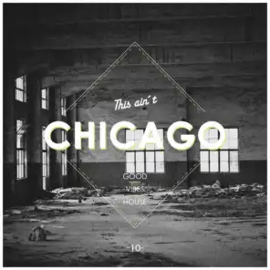This Ain't Chicago - Good House Vibes, Vol. 10