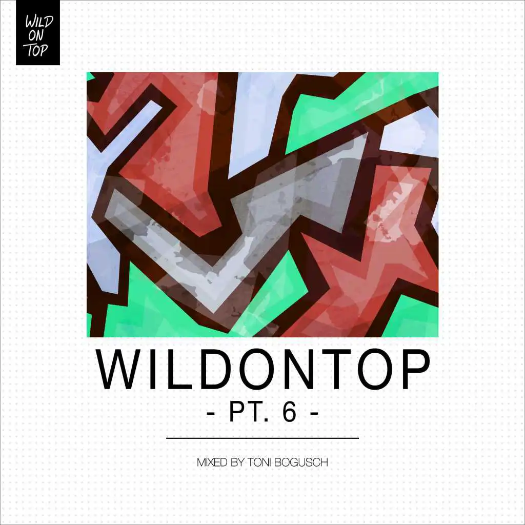WildOnTop, Pt. 6 - Mixed By Toni Bogusch