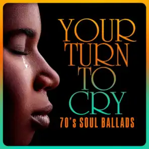 Your Turn to Cry: 70's Soul Ballads