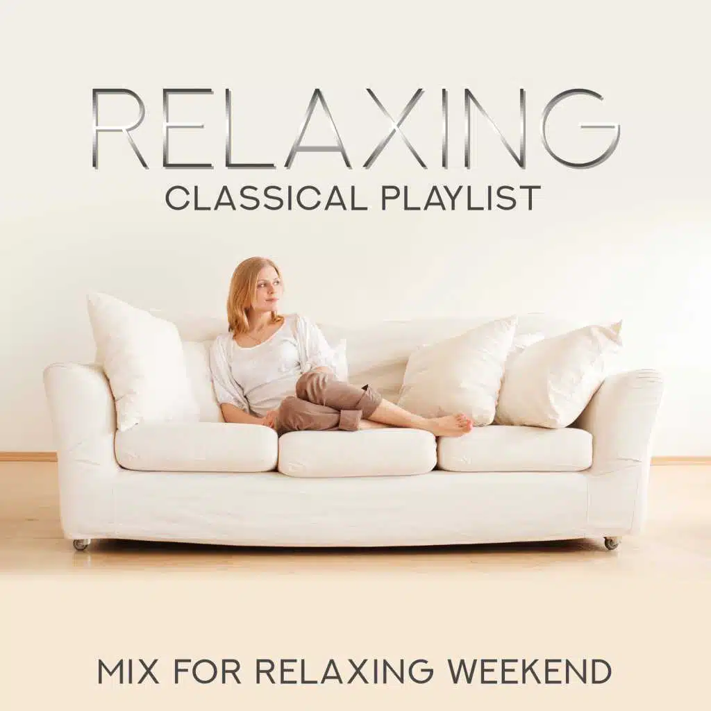 Relaxing Classical Playlist: Mix for Relaxing Weekend