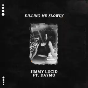 Killing Me Slowly (feat. Daymo)