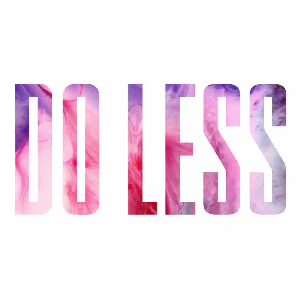 Do Less