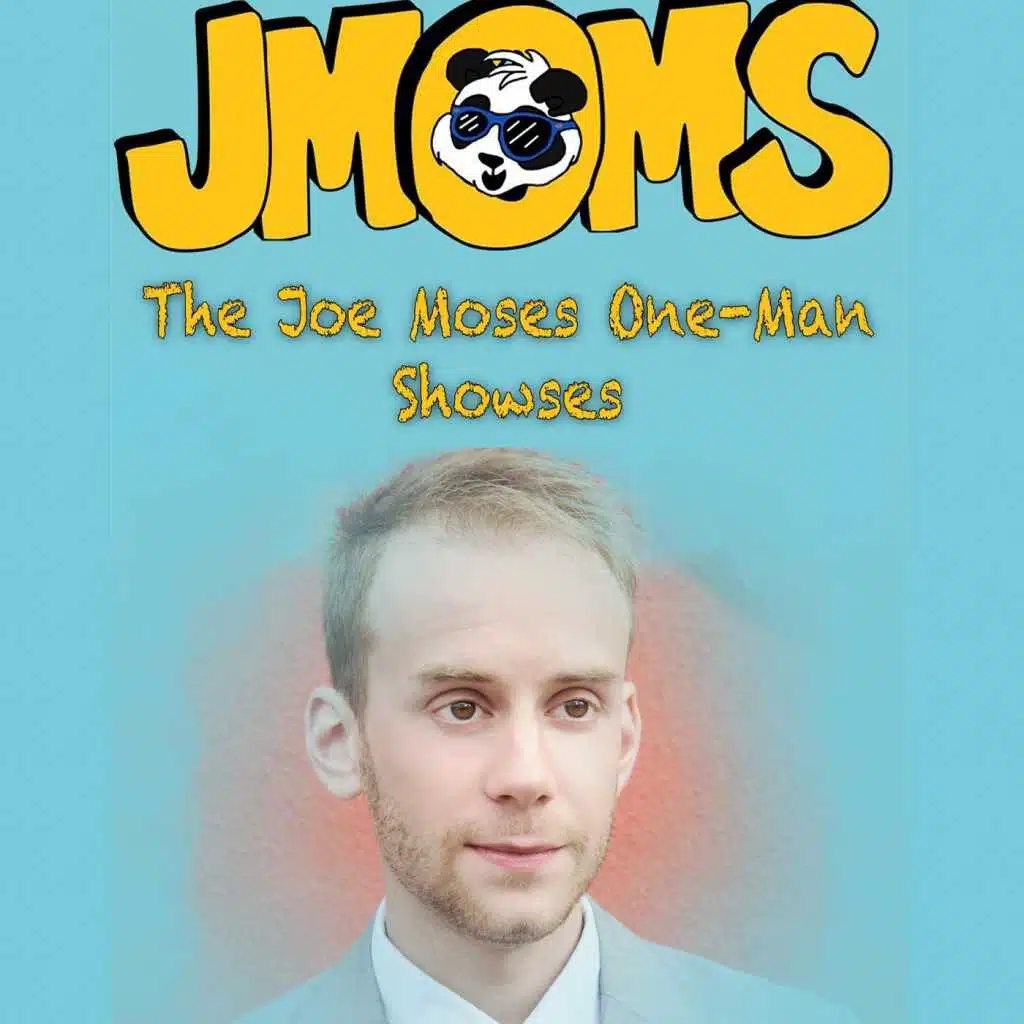 JMOMS: The Joe Moses One-Man Showses