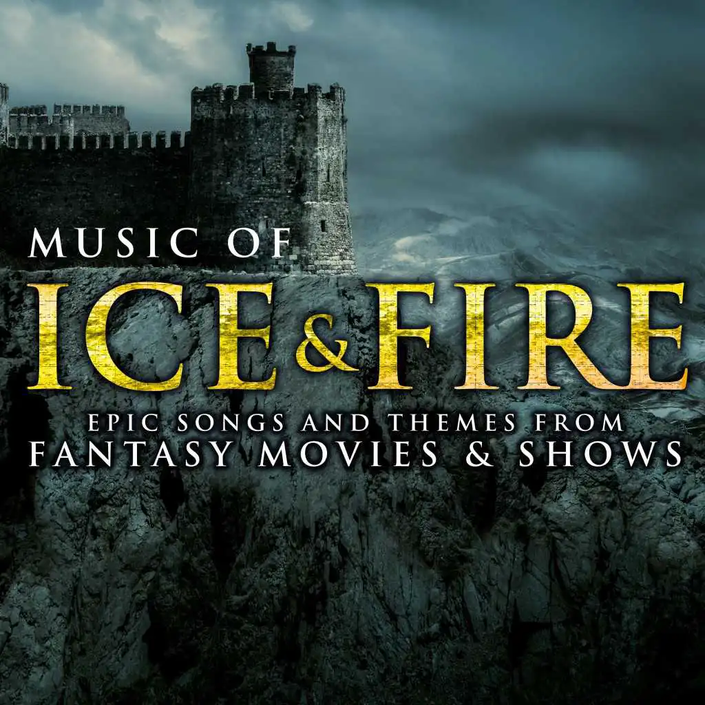 Music of Ice & Fire: Epic Songs and Themes from Fantasy Movies & Shows