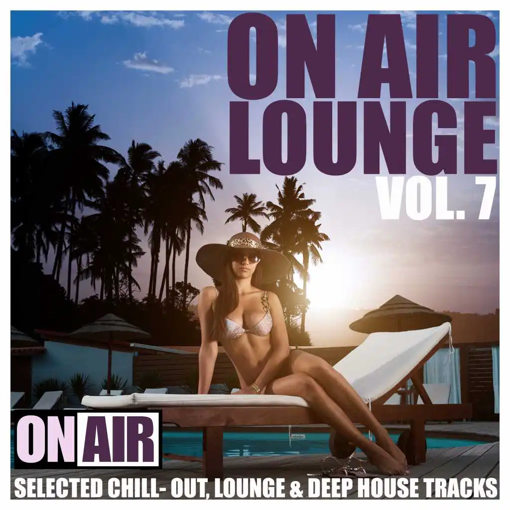 On Air Lounge, Vol. 7 (Selected Chill-Out, Lounge & Deep House Tracks)