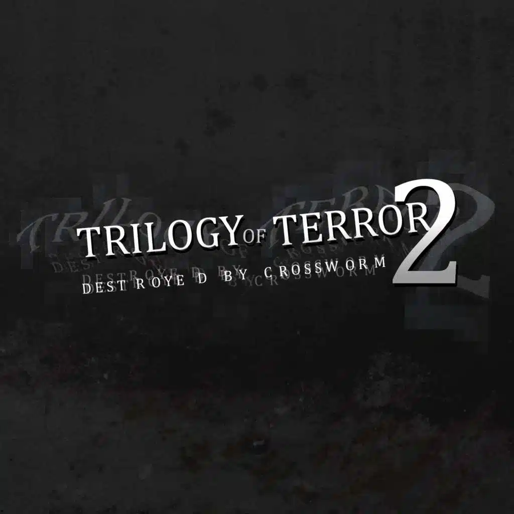 Trilogy of Terror 2 (Destroyed by Crossworm)