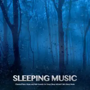 Sleeping Music: Classical Piano Music and Rain Sounds For Deep Sleep Aid and Calm Sleep Music
