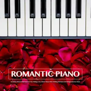 Romantic Piano: Romantic Instrumental Music For Sex, Making Love, Dinner Music, Wine Drinking, Romance and Background Sex Music