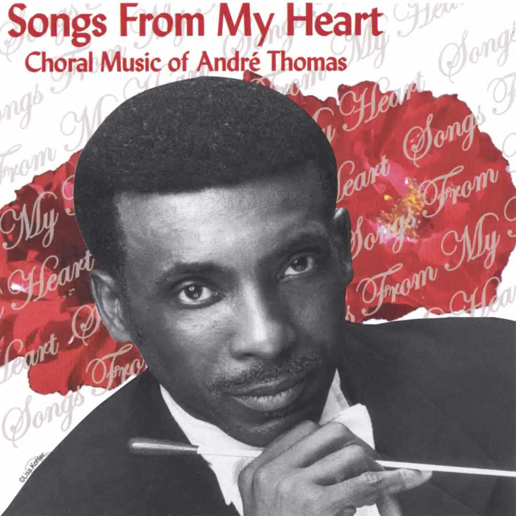 Songs From My Heart : Choral Music Of André Thomas