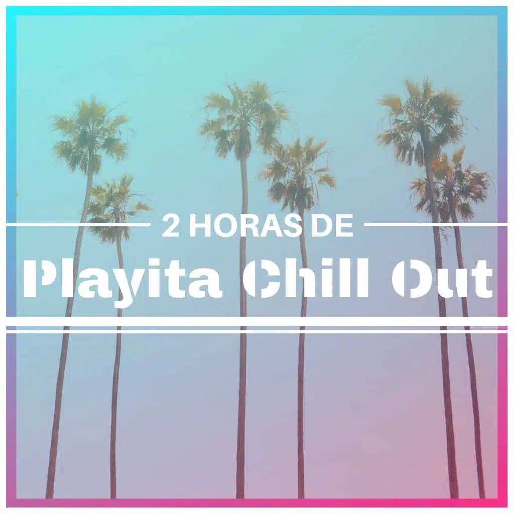2 Horas de Playita Chill Out - Sesión Canciones Chill Relax, Bossa Nova y Hits Jazz Moderno