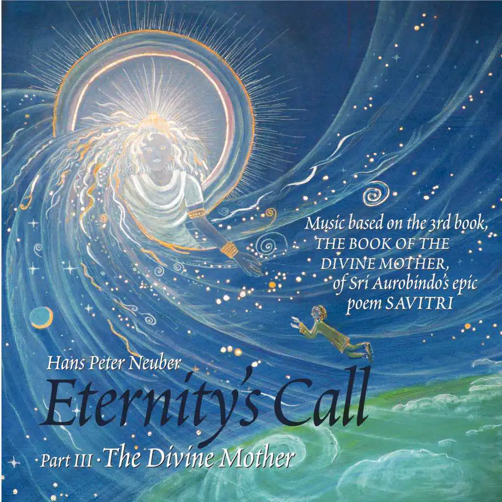 Eternity's Call, Pt. 3 (The Divine Mother, Music Based On the 3rd book, The Book of the Divine Mother, of Sri Aurobindo's Epic Poem SAVITRI)