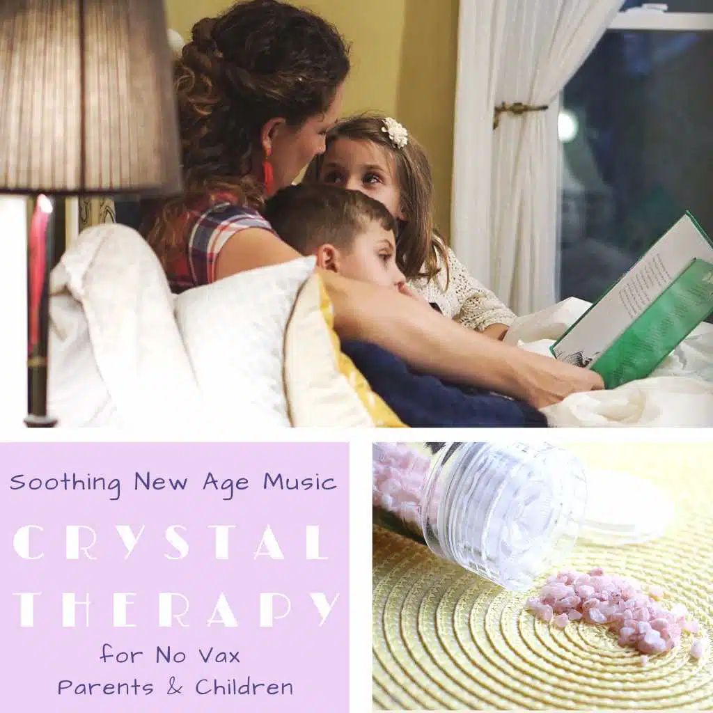 Crystal Therapy - Soothing New Age Music for No Vax Parents & Children