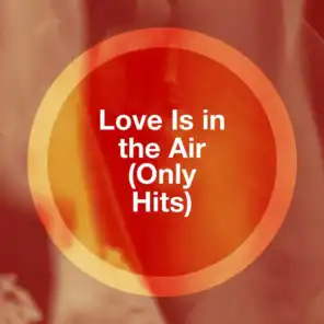 Love Is in the Air (Only Hits)