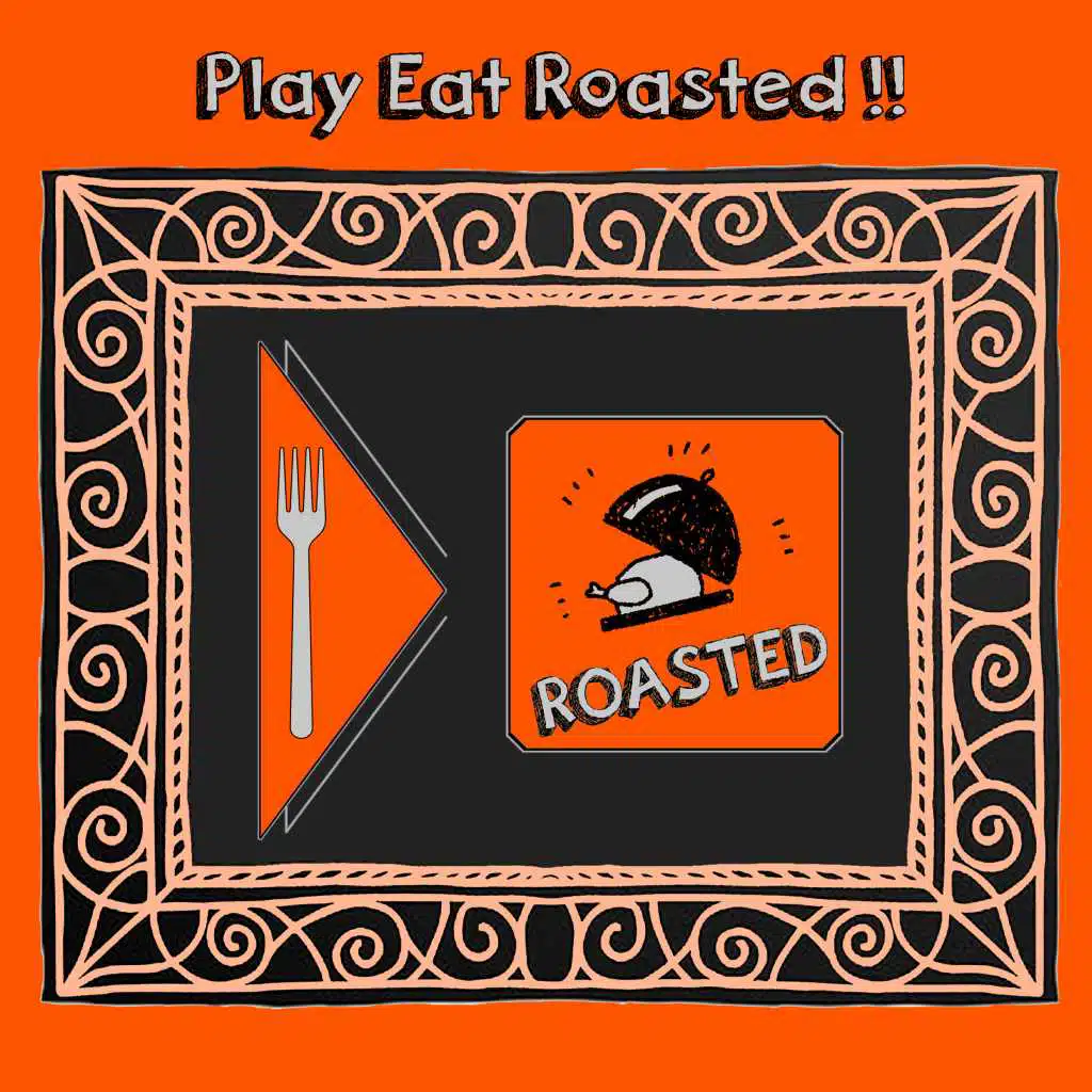 Play Eat Roasted