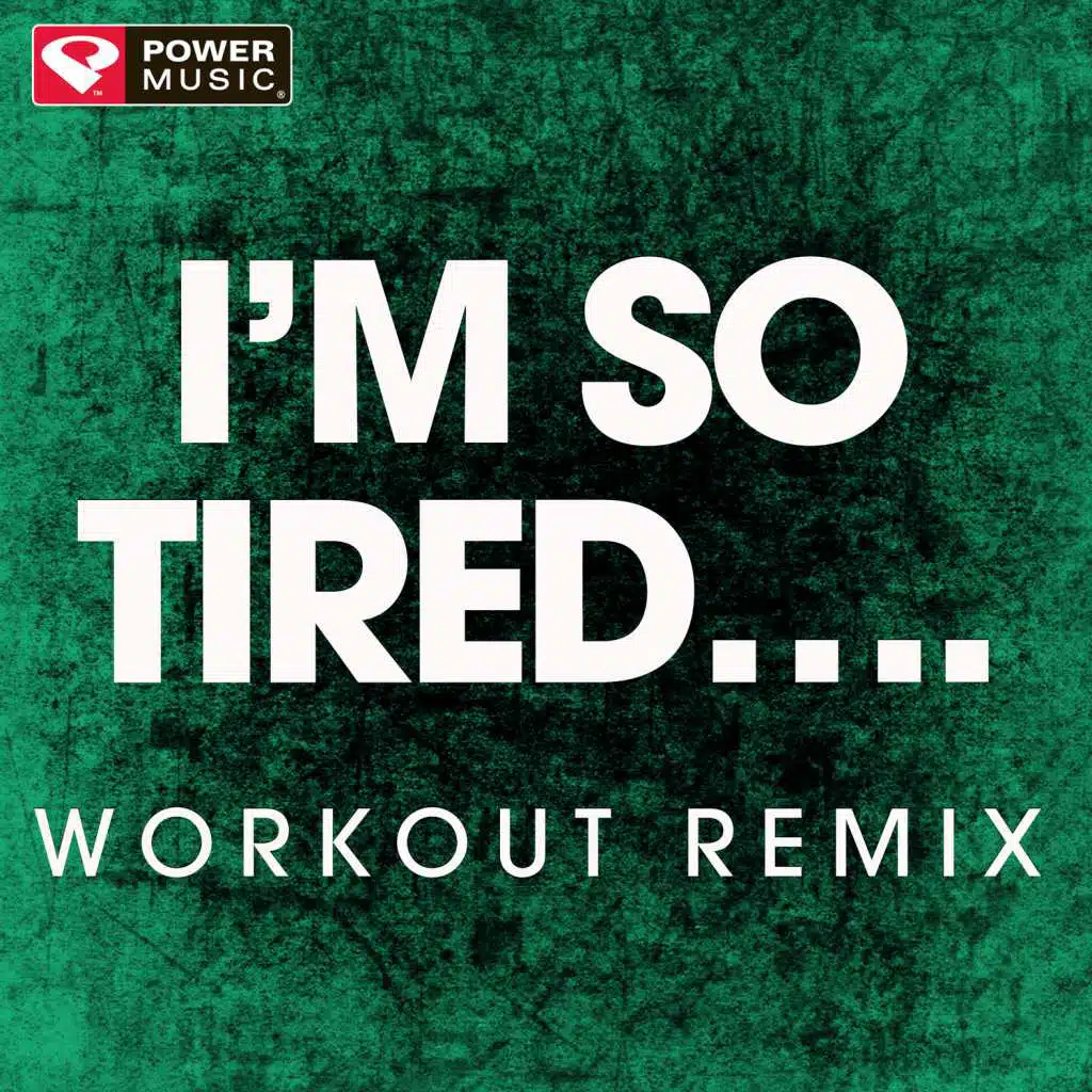 I'm so Tired... (Workout Remix)
