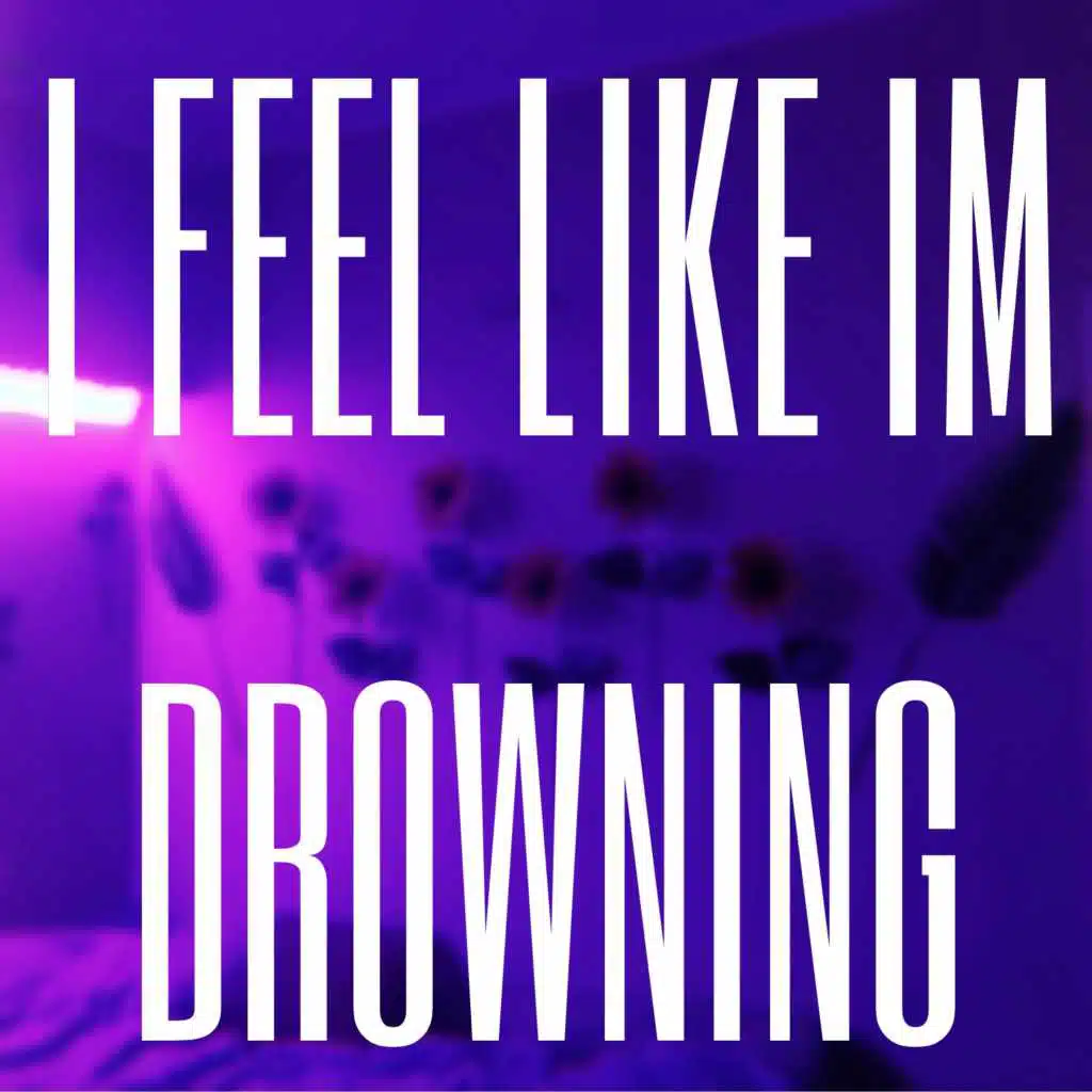 I Feel Like I'm Drowning