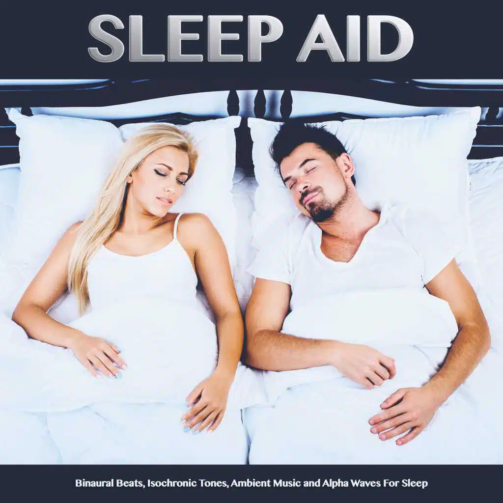 Sleep Aid: Binaural Beats, Isochronic Tones, Ambient Music and Alpha Waves For Sleep