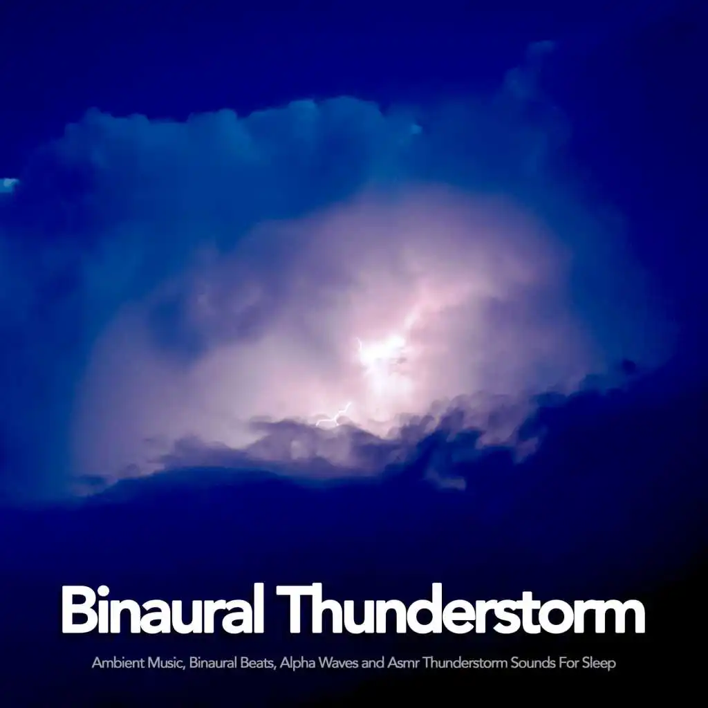 Binaural Thunderstorm: Ambient Music, Binaural Beats, Alpha Waves and Asmr Thunderstorm Sounds For Sleep