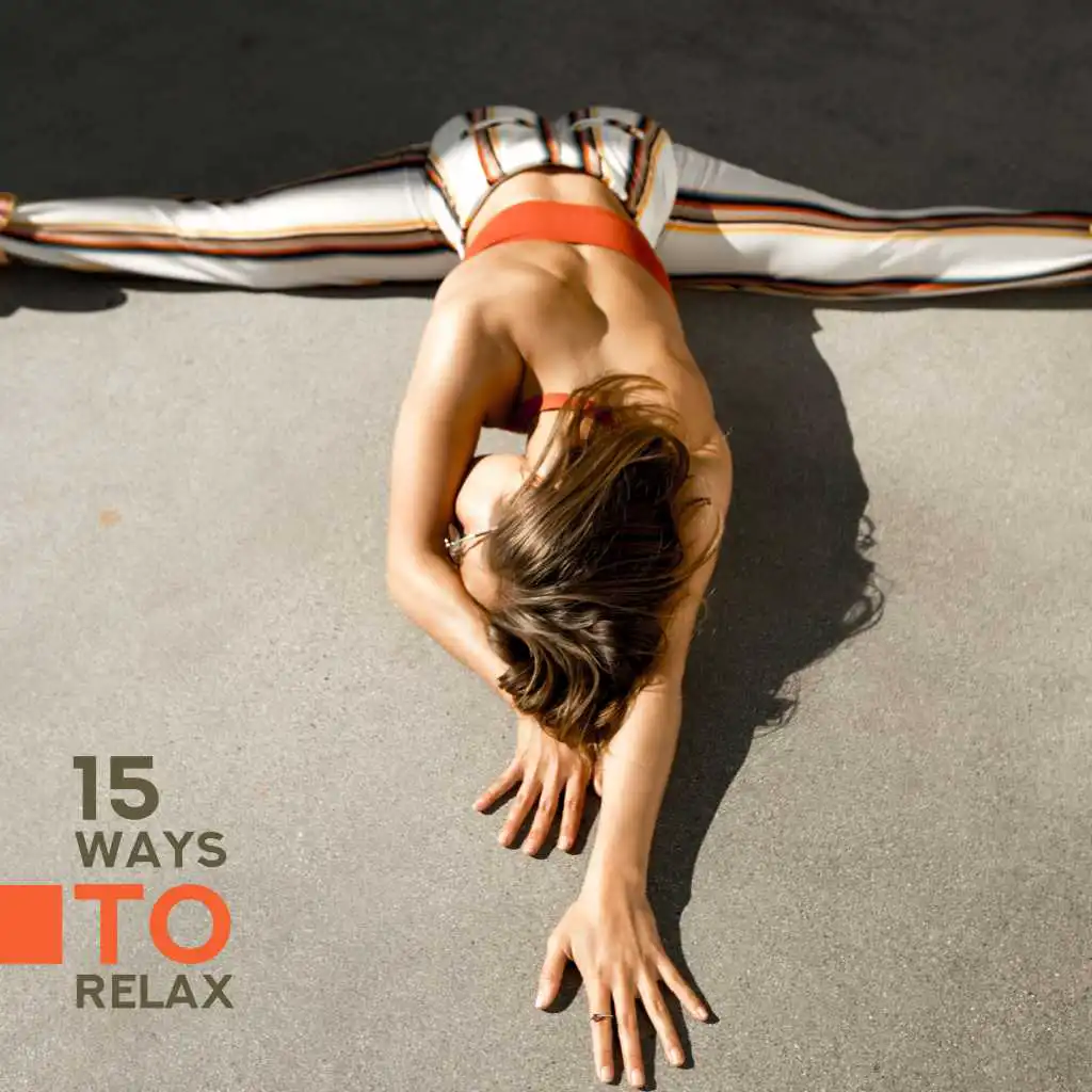 15 Ways to Relax: Music to Rest, Chill Out, Stress Relief and Calm Down