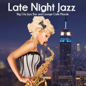 Late Night Jazz (Big City Jazz Bar and Lounge Cafe Moods)