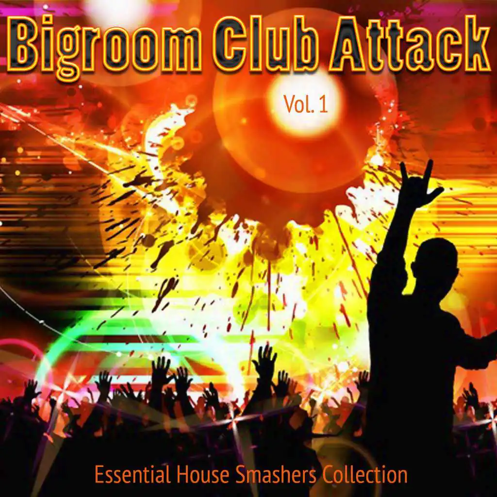 Bigroom Club Attack, Vol. 1 - Essential House Smashers Collection