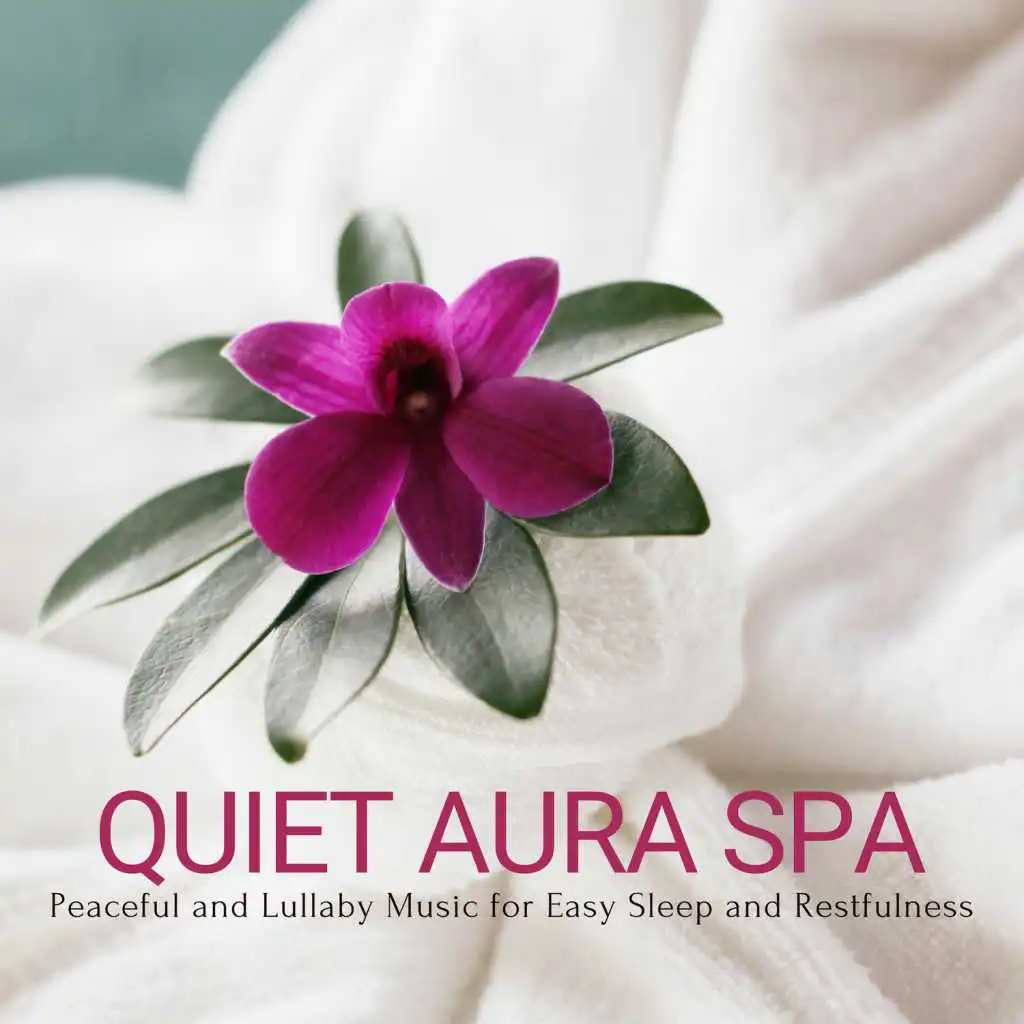 Quiet Aura Spa - Peaceful And Lullaby Music For Easy Sleep And Restfulness