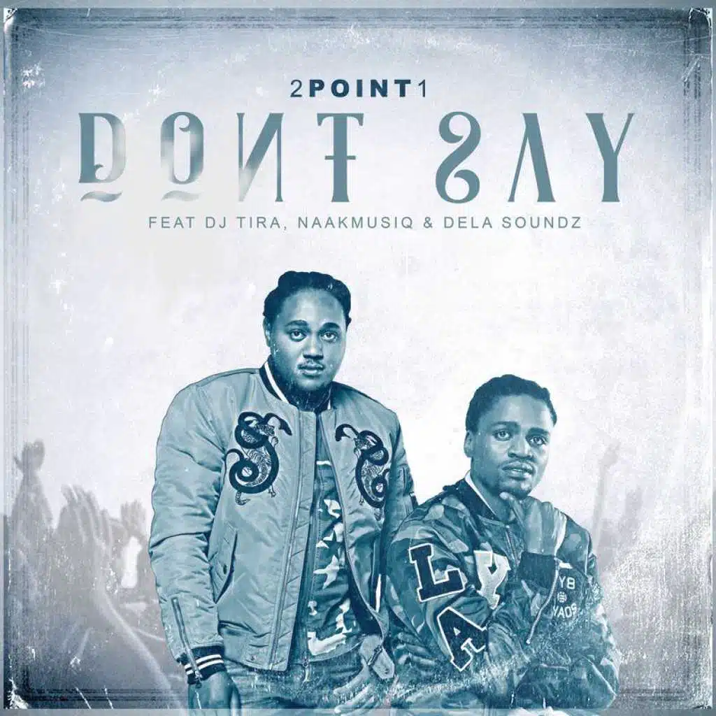 Don't Say (feat. DJ Tira, NaakMusiQ & DeLASoundz)