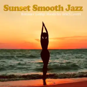 Sunset Smooth Jazz (Romance Lounge Moods For Beach Lovers)