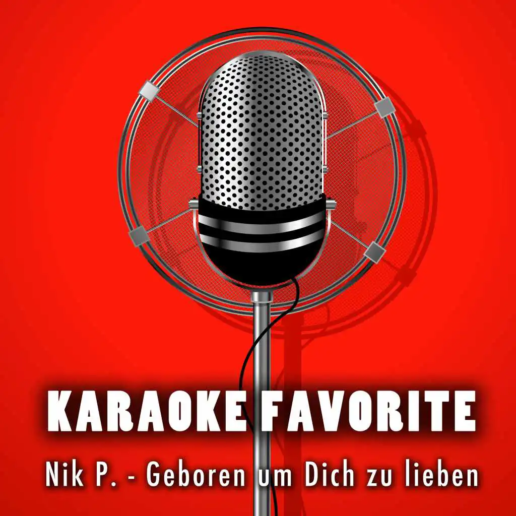 Geboren um Dich zu lieben (Karaoke Version) [Originally Performed By Nik P.]