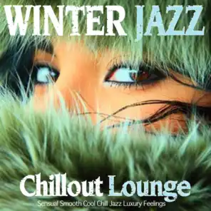 Winter Jazz Chillout Lounge - Sensual Smooth Cool Chill Jazz Luxury Feelings
