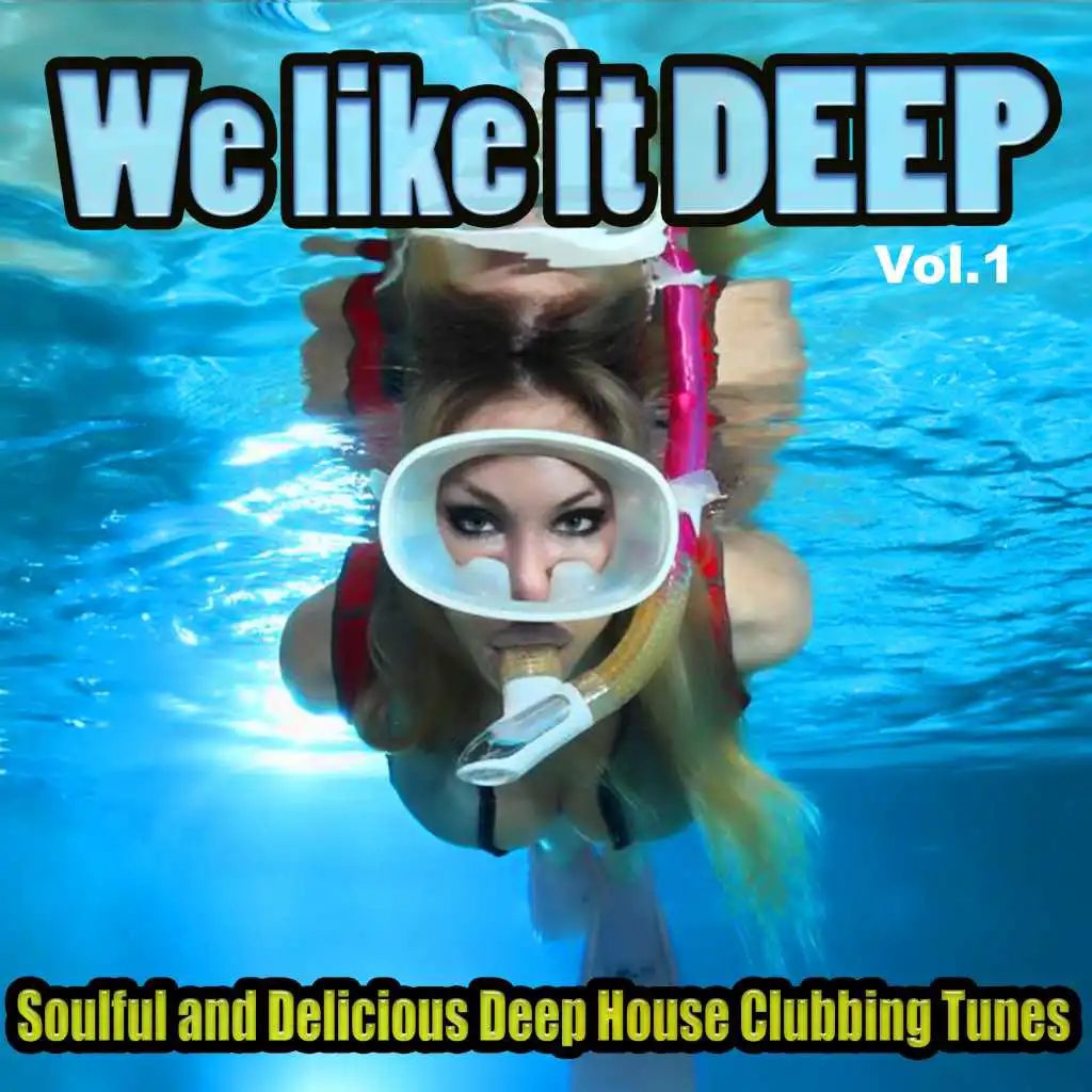 We Like It Deep, Vol. 1 - Soulful and Delicious Deep House Clubbing Tunes