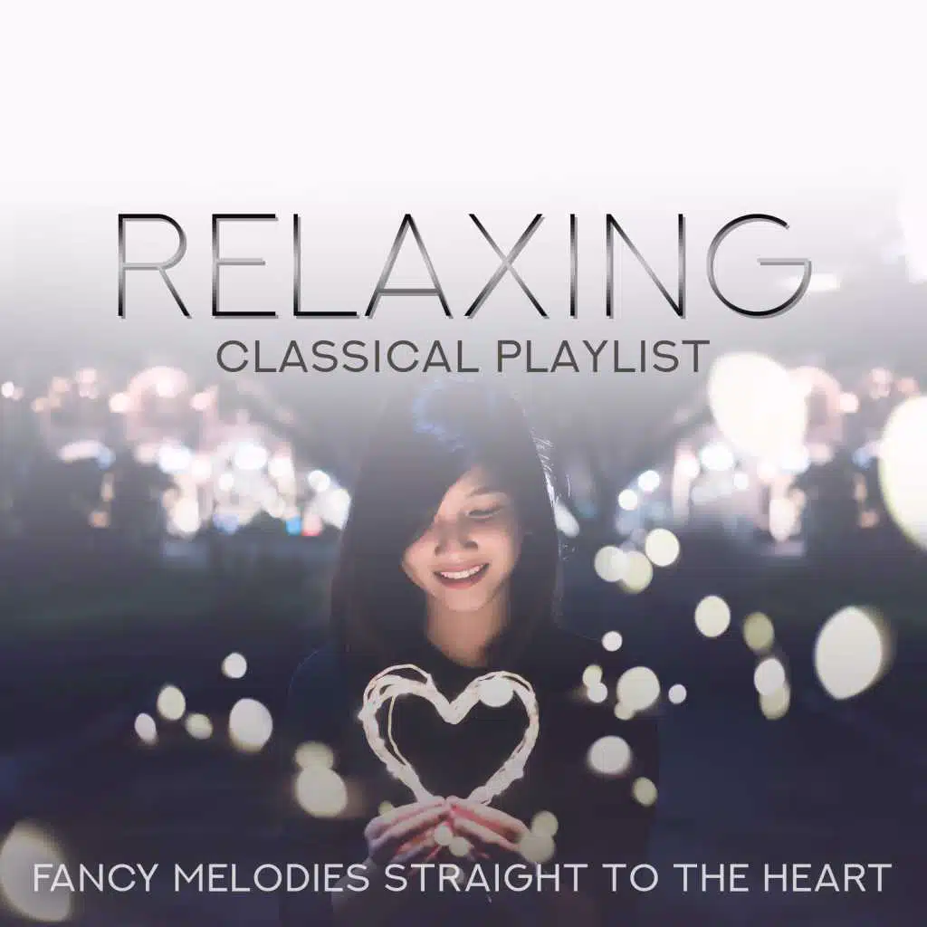 Relaxing Classical Playlist: Fancy Melodies Straight to the Heart