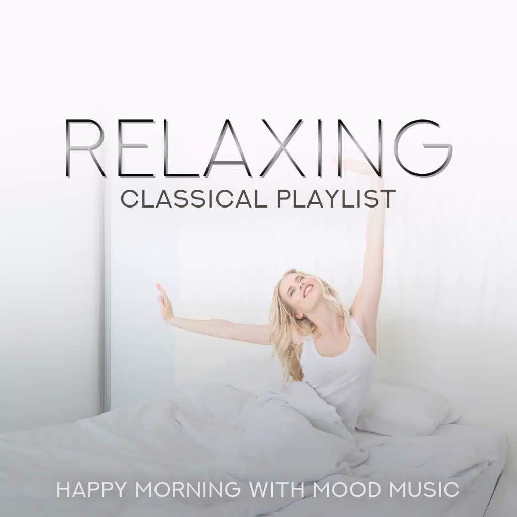 Relaxing Classical Playlist: Happy Morning with Mood Music