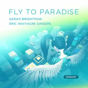 Fly to Paradise (feat. Eric Whitacre Singers, London Symphony Orchestra, Crouch End Festival Choir & Paul Bateman)