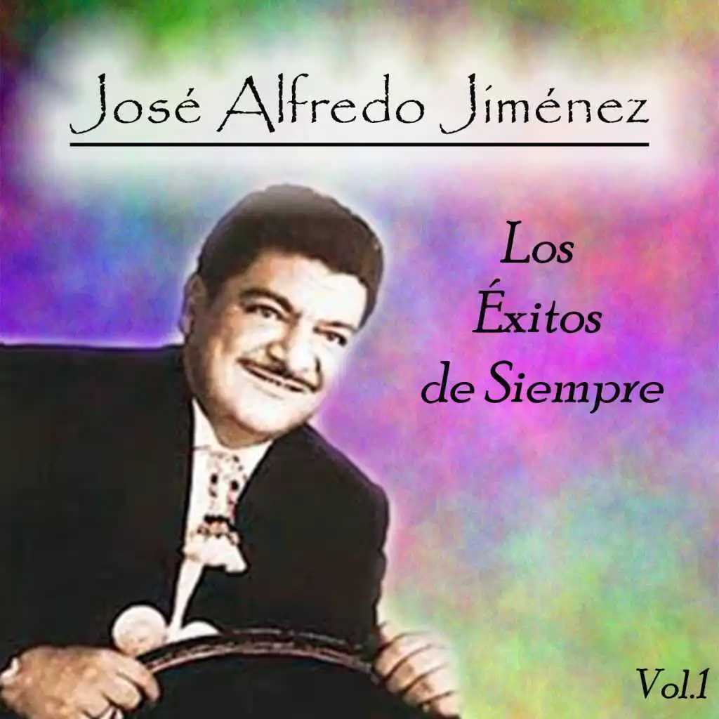 José Alfredo Jiménez - Los Éxitos de Siempre, Vol. 1